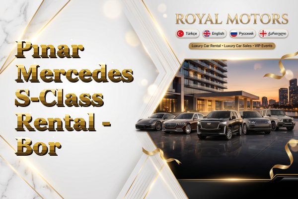 Pınar Mercedes S-Class Rental - Bor