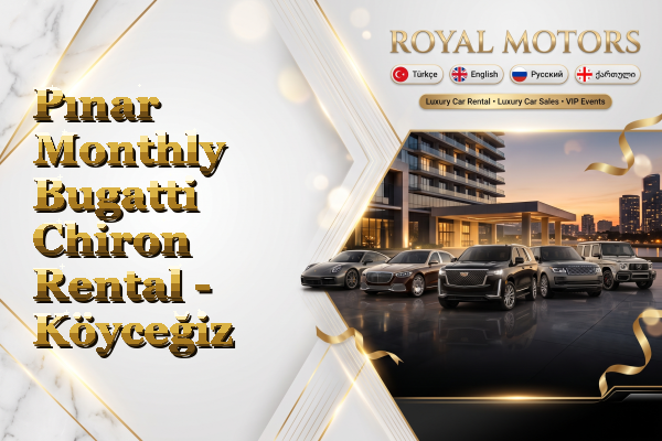 Pınar Monthly Bugatti Chiron Rental - Köyceğiz
