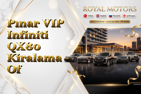 Pınar VIP Infiniti QX80 Kiralama - Of