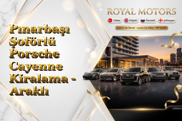 Pınarbaşı Şoförlü Porsche Cayenne Kiralama - Araklı