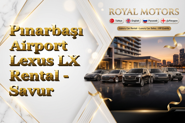 Pınarbaşı Airport Lexus LX Rental - Savur