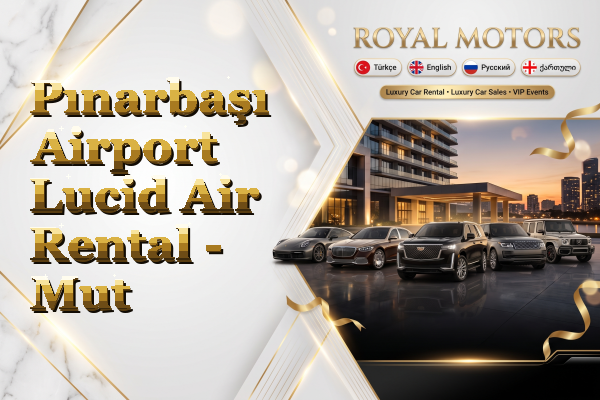 Pınarbaşı Airport Lucid Air Rental - Mut