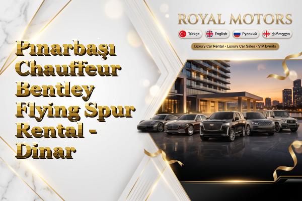 Pınarbaşı Chauffeur Bentley Flying Spur Rental - Dinar