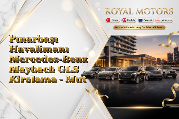 Pınarbaşı Havalimanı Mercedes-Benz Maybach GLS Kiralama - Mut
