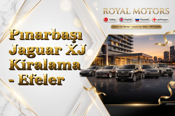 Pınarbaşı Jaguar XJ Kiralama - Efeler
