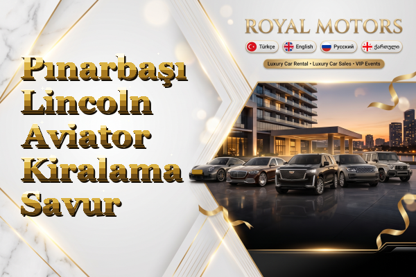 Pınarbaşı Lincoln Aviator Kiralama - Savur