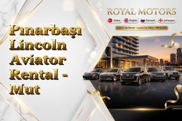 Pınarbaşı Lincoln Aviator Rental - Mut