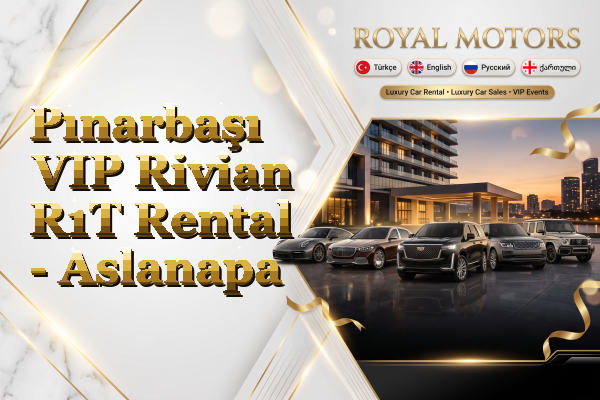 Pınarbaşı VIP Rivian R1T Rental - Aslanapa