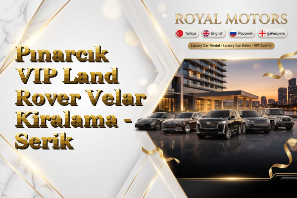 Pınarcık VIP Land Rover Velar Kiralama - Serik