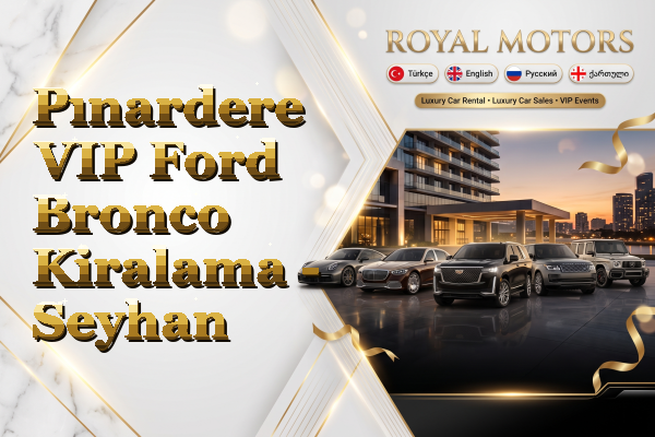Pınardere VIP Ford Bronco Kiralama - Seyhan