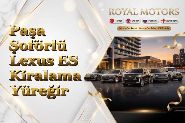 Paşa Şoförlü Lexus ES Kiralama - Yüreğir