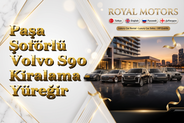 Paşa Şoförlü Volvo S90 Kiralama - Yüreğir
