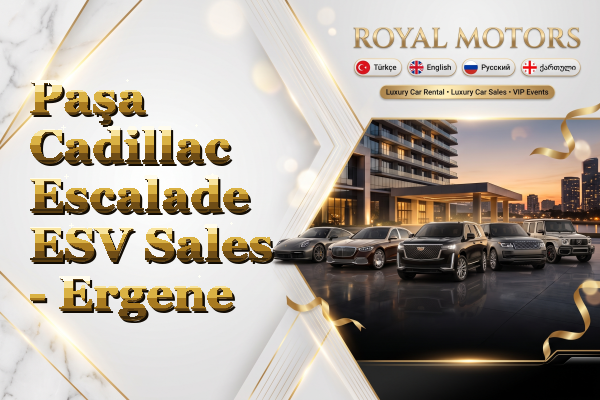 Paşa Cadillac Escalade ESV Sales - Ergene
