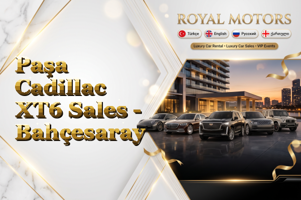 Paşa Cadillac XT6 Sales - Bahçesaray