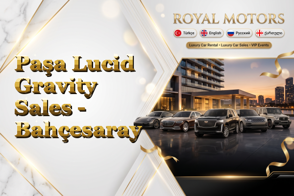 Paşa Lucid Gravity Sales - Bahçesaray