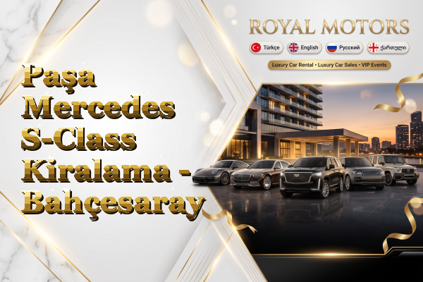 Paşa Mercedes S-Class Kiralama - Bahçesaray