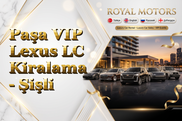 Paşa VIP Lexus LC Kiralama - Şişli