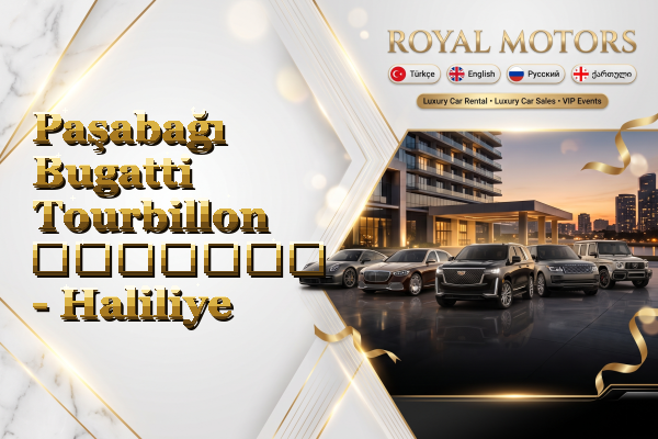Paşabağı Bugatti Tourbillon გაყიდვა - Haliliye