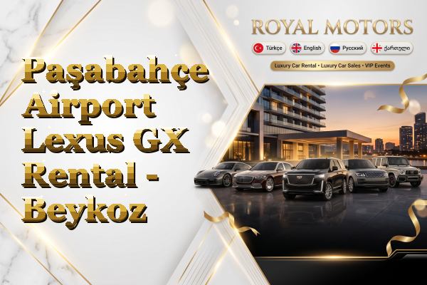 Paşabahçe Airport Lexus GX Rental - Beykoz