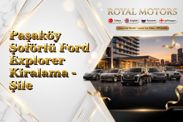 Paşaköy Şoförlü Ford Explorer Kiralama - Şile