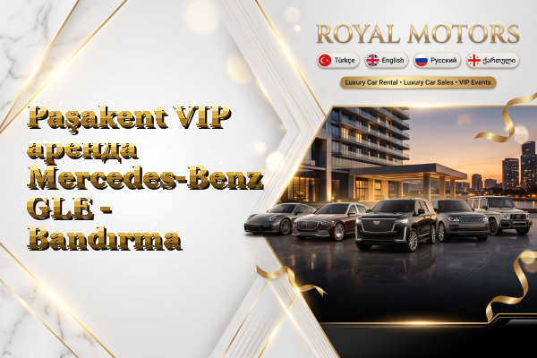 Paşakent VIP аренда Mercedes-Benz GLE - Bandırma