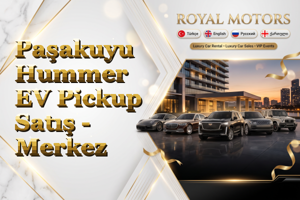 Paşakuyu Hummer EV Pickup Satış - Merkez