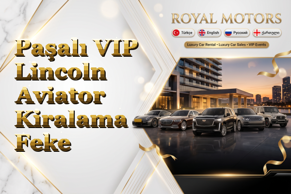 Paşalı VIP Lincoln Aviator Kiralama - Feke