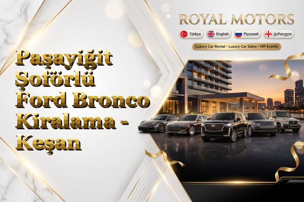 Paşayiğit Şoförlü Ford Bronco Kiralama - Keşan
