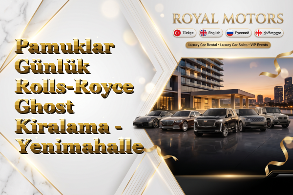 Pamuklar Günlük Rolls-Royce Ghost Kiralama - Yenimahalle