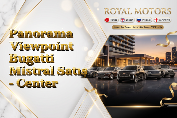 Panorama Viewpoint Bugatti Mistral Satış - Center