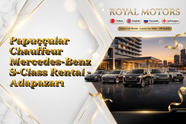 Papuççular Chauffeur Mercedes-Benz S-Class Rental - Adapazarı