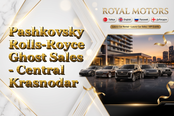 Pashkovsky Rolls-Royce Ghost Sales - Central Krasnodar