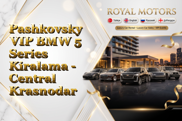 Pashkovsky VIP BMW 5 Series Kiralama - Central Krasnodar