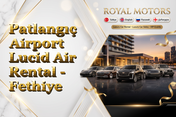 Patlangıç Airport Lucid Air Rental - Fethiye