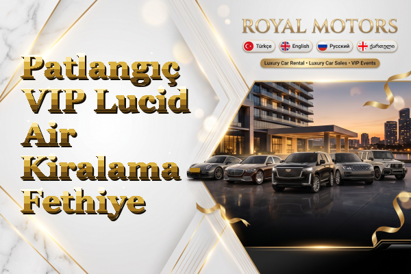 Patlangıç VIP Lucid Air Kiralama - Fethiye
