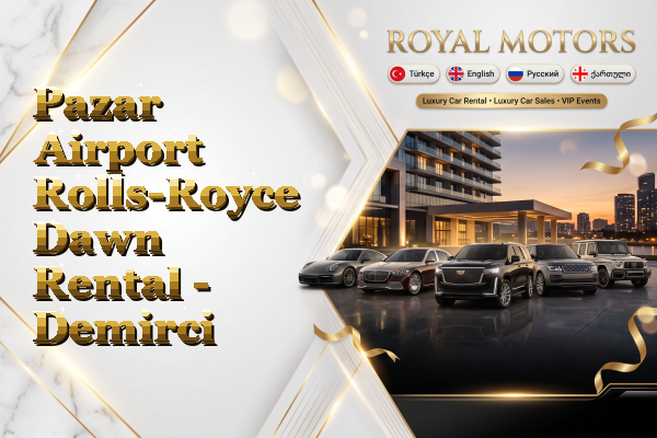 Pazar Airport Rolls-Royce Dawn Rental - Demirci