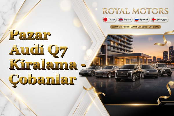 Pazar Audi Q7 Kiralama - Çobanlar