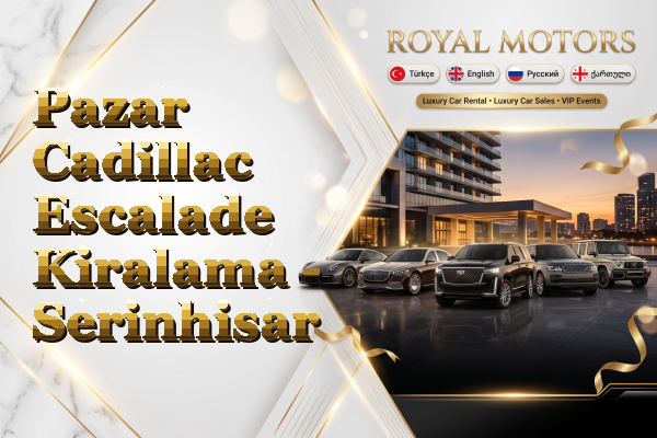 Pazar Cadillac Escalade Kiralama - Serinhisar