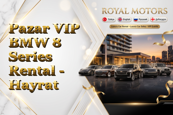 Pazar VIP BMW 8 Series Rental - Hayrat