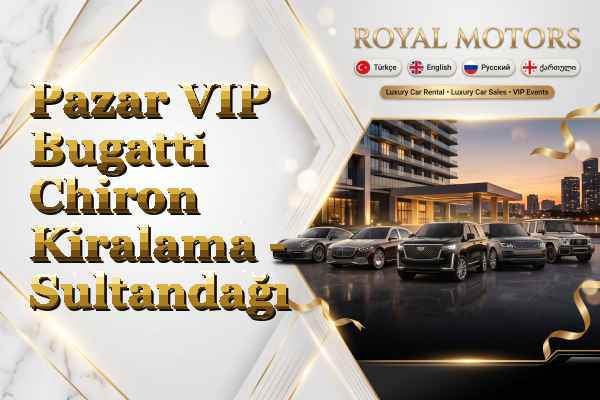 Pazar VIP Bugatti Chiron Kiralama - Sultandağı