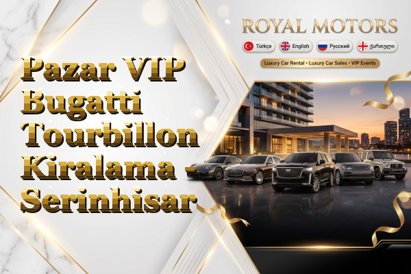 Pazar VIP Bugatti Tourbillon Kiralama - Serinhisar