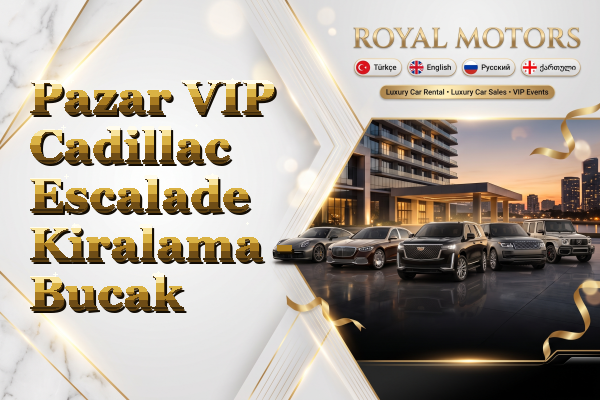 Pazar VIP Cadillac Escalade Kiralama - Bucak
