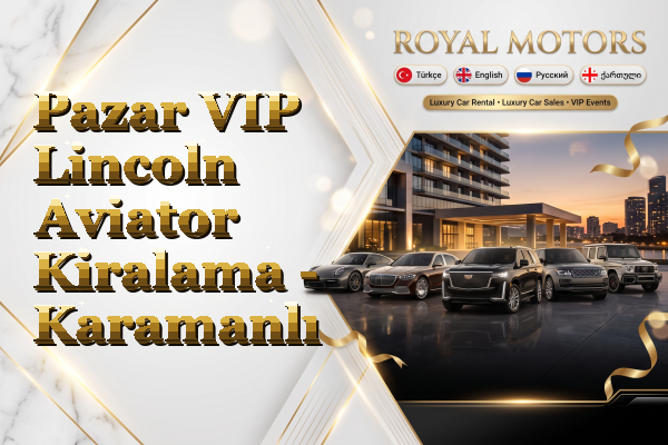 Pazar VIP Lincoln Aviator Kiralama - Karamanlı