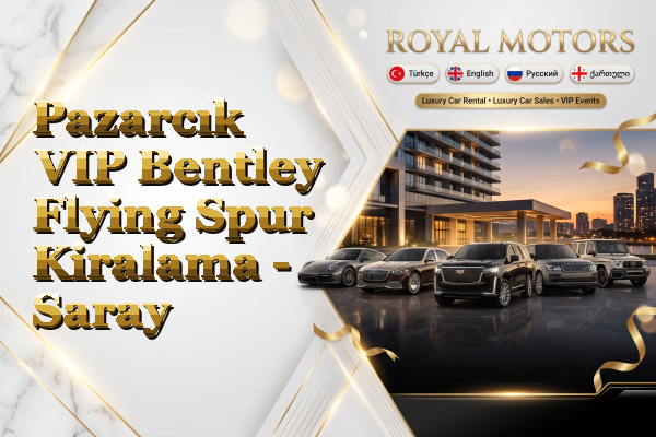 Pazarcık VIP Bentley Flying Spur Kiralama - Saray