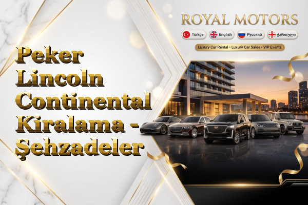 Peker Lincoln Continental Kiralama - Şehzadeler