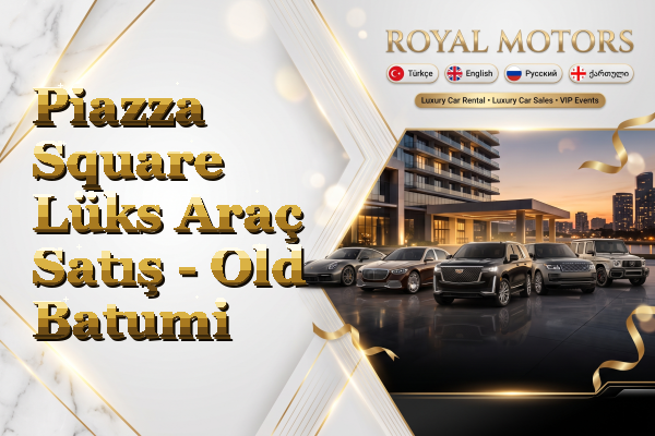Piazza Square Lüks Araç Satış - Old Batumi
