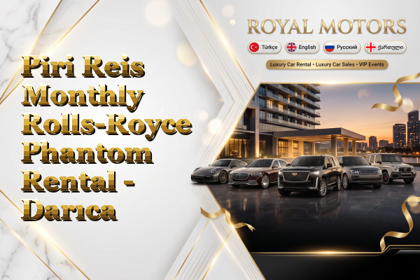 Piri Reis Monthly Rolls-Royce Phantom Rental - Darıca