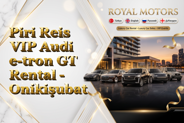 Piri Reis VIP Audi e-tron GT Rental - Onikişubat