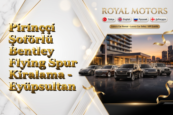 Pirinççi Şoförlü Bentley Flying Spur Kiralama - Eyüpsultan