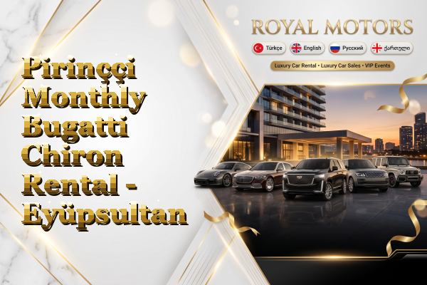 Pirinççi Monthly Bugatti Chiron Rental - Eyüpsultan